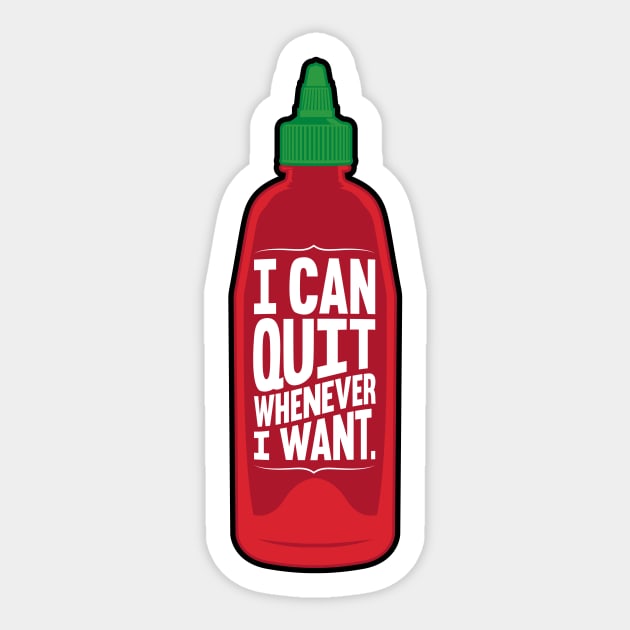 I Can Quit Whenever I Want Sticker by Droidloot